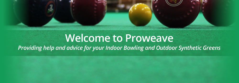 Welcome to Proweave - Providing help and advice for your indoor bowling and outdoor synthetic greens