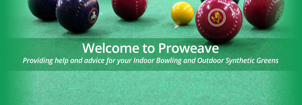 Welcome to Proweave - Providing help and advice for your indoor bowling and outdoor synthetic greens