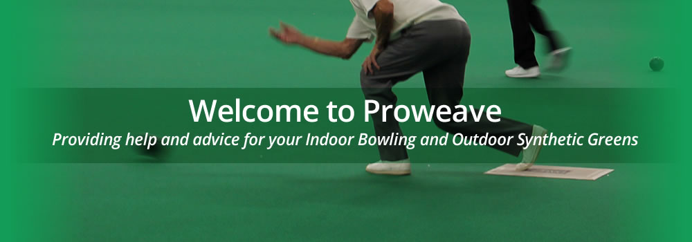 Welcome to Proweave - Providing help and advice for your indoor bowling and outdoor synthetic greenss